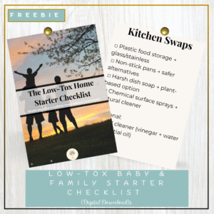 FREE Low-Tox Baby & Family Starter Checklist (Digital Download)