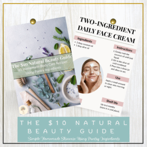 The $10 Natural Beauty Guide: Simple Homemade Skincare Using Pantry Ingredients